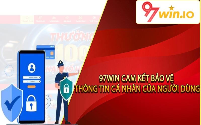 97Win cam kết bảo vệ thông tin cá nhân của người dùng