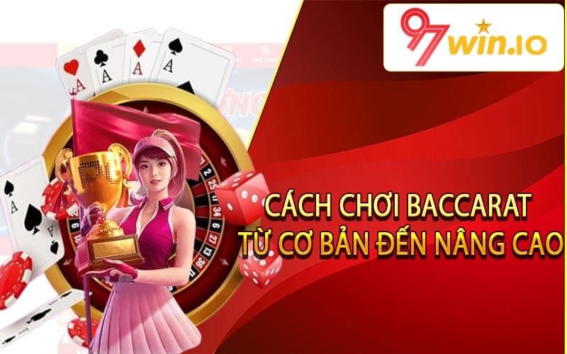 Cách chơi Baccarat - Từ cơ bản đến nâng cao
