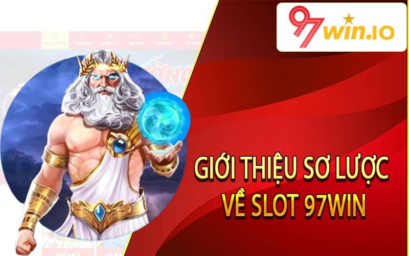 Giới thiệu sơ lược về Slot 97Win