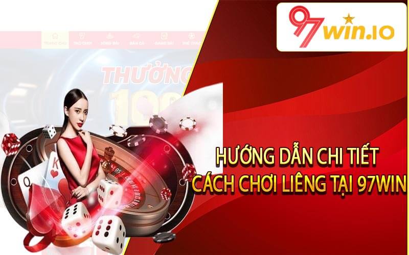 Hướng dẫn chi tiết cách chơi liêng tại 97win