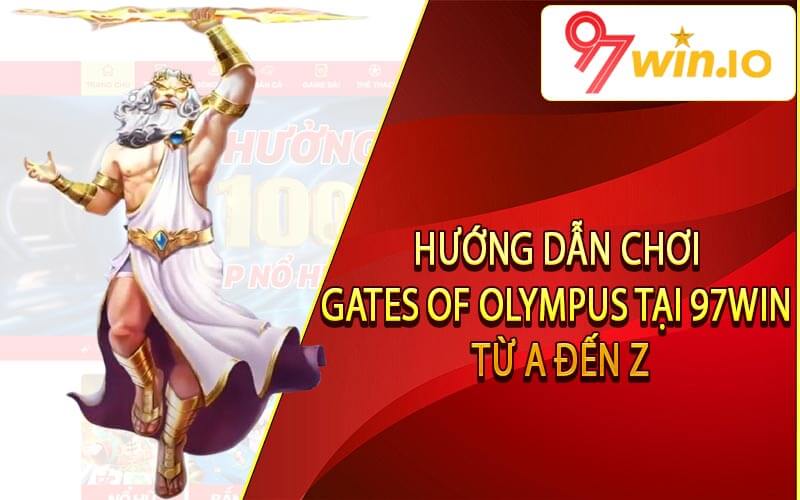 Hướng dẫn chơi Gates of Olympus tại 97Win từ A đến Z