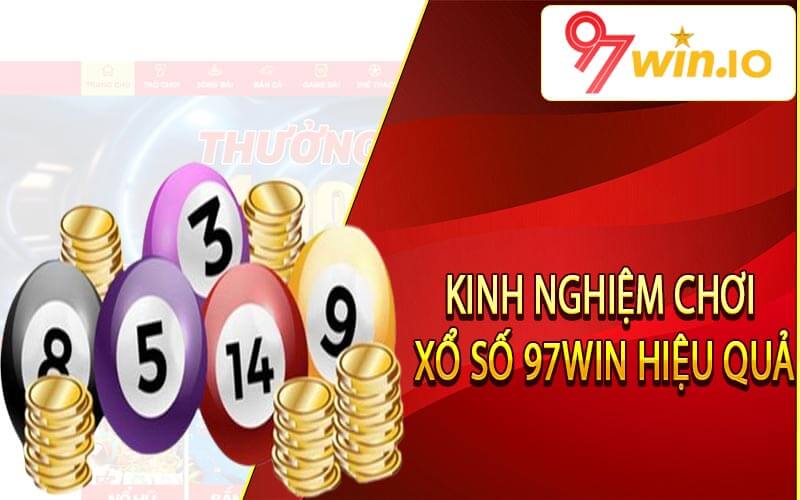 Kinh nghiệm chơi xổ số 97Win hiệu quả