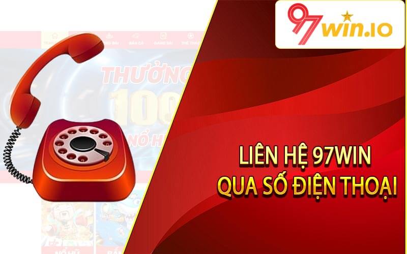 Liên hệ 97Win qua số điện thoại