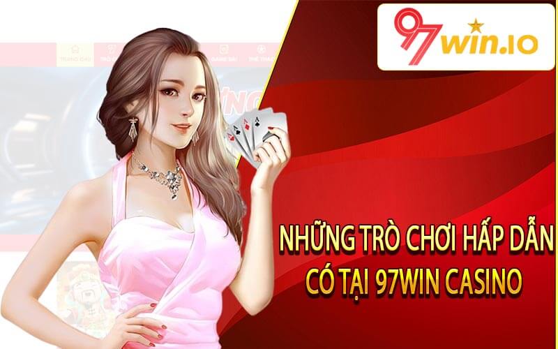 Những trò chơi hấp dẫn có tại 97win Casino