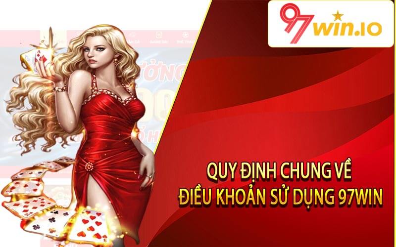 Quy định chung về điều khoản sử dụng 97Win