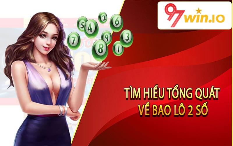 Tìm hiểu tổng quát về bao lô 2 số