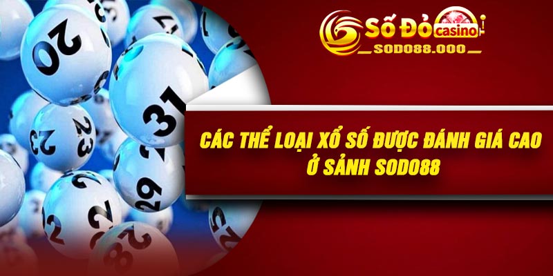 Các thể loại xổ số được đánh giá cao ở sảnh Sodo88