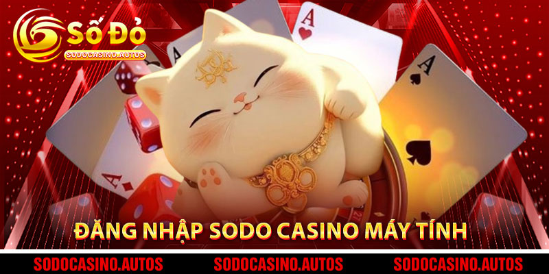 Đăng Nhập Sodo Casino Trên Trình Duyệt Máy Tính