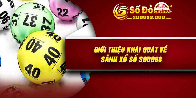 Giới thiệu khái quát về sảnh xổ số Sodo88